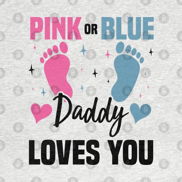 Pink or Blue Daddy Loves You, Gender Reveal And Baby Gender by BenTee